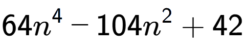 A LaTex expression showing 64n to the power of 4 - 104n to the power of 2 + 42