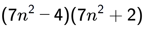 A LaTex expression showing (7n to the power of 2 - 4)(7n to the power of 2 + 2)