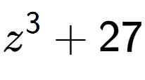 A LaTex expression showing z to the power of 3 + 27