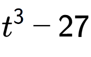 A LaTex expression showing t to the power of 3 - 27
