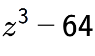 A LaTex expression showing z to the power of 3 - 64