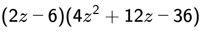 A LaTex expression showing (2z - 6)(4z to the power of 2 + 12z - 36)