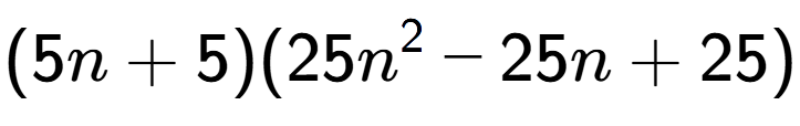 A LaTex expression showing (5n + 5)(25n to the power of 2 - 25n + 25)