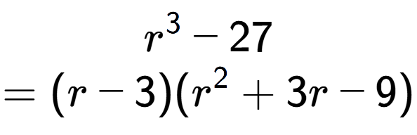 A LaTex expression showing r to the power of 3 - 27\\=(r - 3)(r to the power of 2 + 3r - 9)