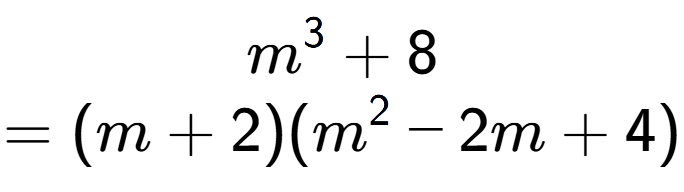 A LaTex expression showing m to the power of 3 + 8\\=(m + 2)(m to the power of 2 - 2m + 4)