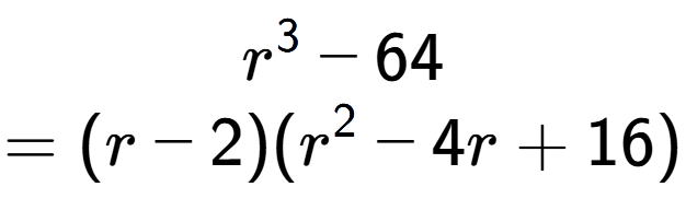 A LaTex expression showing r to the power of 3 - 64\\=(r - 2)(r to the power of 2 - 4r + 16)