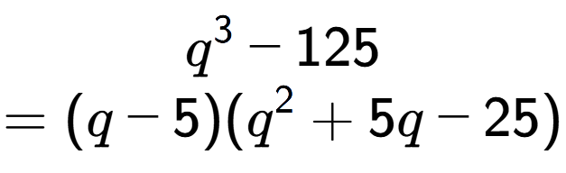 A LaTex expression showing q to the power of 3 - 125\\=(q - 5)(q to the power of 2 + 5q - 25)