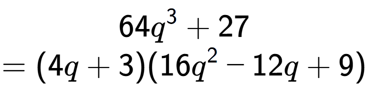 A LaTex expression showing 64q to the power of 3 + 27\\=(4q + 3)(16q to the power of 2 - 12q + 9)