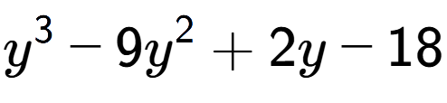 A LaTex expression showing y to the power of 3 - 9y to the power of 2 + 2y - 18