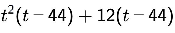 A LaTex expression showing t to the power of 2 (t - 44) + 12(t - 44)
