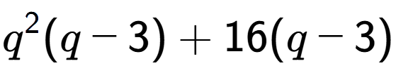 A LaTex expression showing q to the power of 2 (q - 3) + 16(q - 3)