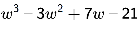 A LaTex expression showing w to the power of 3 - 3w to the power of 2 + 7w - 21