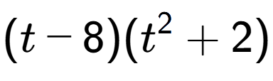 A LaTex expression showing (t - 8)(t to the power of 2 + 2)