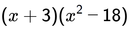 A LaTex expression showing (x + 3)(x to the power of 2 - 18)