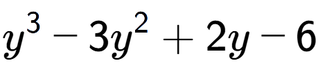 A LaTex expression showing y to the power of 3 - 3y to the power of 2 + 2y - 6