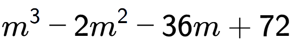 A LaTex expression showing m to the power of 3 - 2m to the power of 2 - 36m + 72