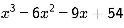 A LaTex expression showing x to the power of 3 - 6x to the power of 2 - 9x + 54