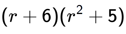 A LaTex expression showing (r + 6)(r to the power of 2 + 5)