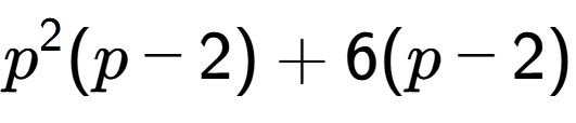 A LaTex expression showing p to the power of 2 (p - 2) + 6(p - 2)