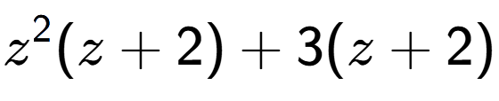 A LaTex expression showing z to the power of 2 (z + 2) + 3(z + 2)