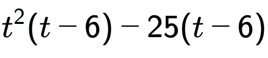 A LaTex expression showing t to the power of 2 (t - 6) - 25(t - 6)
