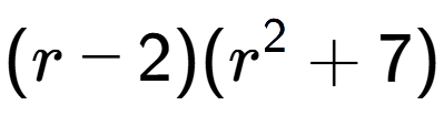A LaTex expression showing (r - 2)(r to the power of 2 + 7)