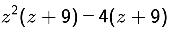A LaTex expression showing z to the power of 2 (z + 9) - 4(z + 9)