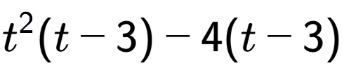 A LaTex expression showing t to the power of 2 (t - 3) - 4(t - 3)