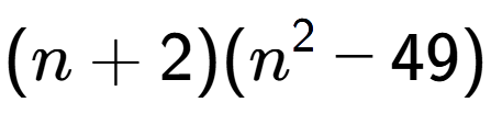 A LaTex expression showing (n + 2)(n to the power of 2 - 49)