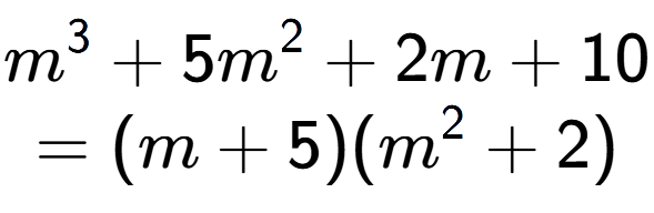 A LaTex expression showing m to the power of 3 + 5m to the power of 2 + 2m + 10\\=(m + 5)(m to the power of 2 + 2)