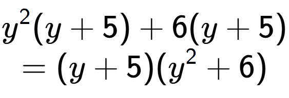 A LaTex expression showing y to the power of 2 (y + 5) + 6(y + 5)\\=(y + 5)(y to the power of 2 + 6)