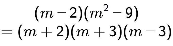 A LaTex expression showing (m - 2)(m to the power of 2 - 9)\\=(m + 2)(m + 3)(m - 3)
