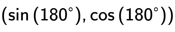 A LaTex expression showing (\sin{(180 to the power of circle )},\cos{(180 to the power of circle )})