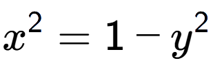 A LaTex expression showing x to the power of 2 = 1 - y to the power of 2