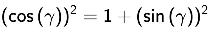 A LaTex expression showing (\cos{(\gamma)}) to the power of 2 = 1 + (\sin{(\gamma)}) to the power of 2