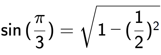 A LaTex expression showing \sin{(Pi over 3 )} = square root of 1 - (1 over 2 ) to the power of 2