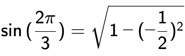 A LaTex expression showing \sin{(2Pi over 3 )} = square root of 1 - (-1 over 2 ) to the power of 2
