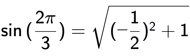 A LaTex expression showing \sin{(2Pi over 3 )} = square root of (-1 over 2 ) to the power of 2 + 1