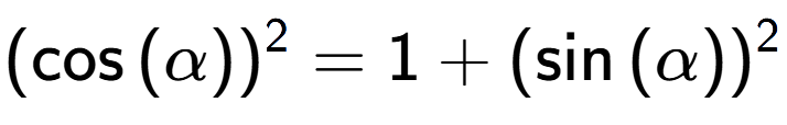 A LaTex expression showing (\cos{(\alpha)}) to the power of 2 = 1 + (\sin{(\alpha)}) to the power of 2