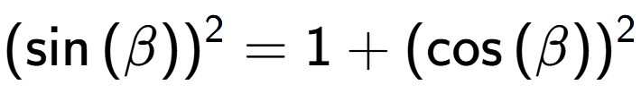 A LaTex expression showing (\sin{(\beta)}) to the power of 2 = 1 + (\cos{(\beta)}) to the power of 2