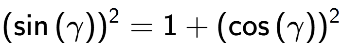 A LaTex expression showing (\sin{(\gamma)}) to the power of 2 = 1 + (\cos{(\gamma)}) to the power of 2