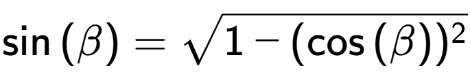 A LaTex expression showing \sin{(\beta)} = square root of 1 - (\cos{(\beta)) to the power of 2 }