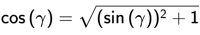 A LaTex expression showing \cos{(\gamma)} = square root of (\sin{(\gamma)) to the power of 2 + 1}