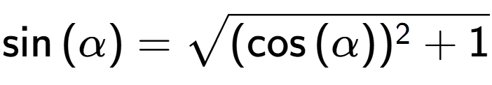 A LaTex expression showing \sin{(\alpha)} = square root of (\cos{(\alpha)) to the power of 2 + 1}