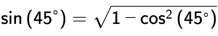 A LaTex expression showing \sin{(45 to the power of circle )} = square root of 1 - \cos to the power of 2 {(45 to the power of circle ) }