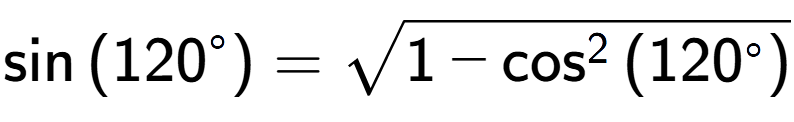 A LaTex expression showing \sin{(120 to the power of circle )} = square root of 1 - \cos to the power of 2 {(120 to the power of circle ) }