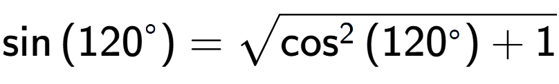 A LaTex expression showing \sin{(120 to the power of circle )} = square root of \cos to the power of 2 {(120 to the power of circle ) + 1}