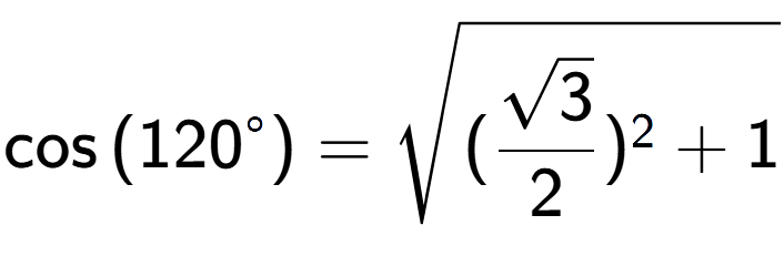 A LaTex expression showing \cos{(120 to the power of circle )} = square root of (\frac{\sqrt{3}{2}) to the power of 2 + 1}