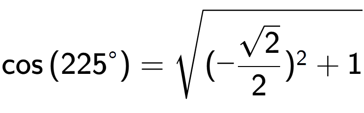 A LaTex expression showing \cos{(225 to the power of circle )} = square root of (-\frac{\sqrt{2}{2}) to the power of 2 + 1}