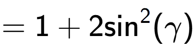 A LaTex expression showing =1 + 2\text{sin} to the power of 2 (\gamma)
